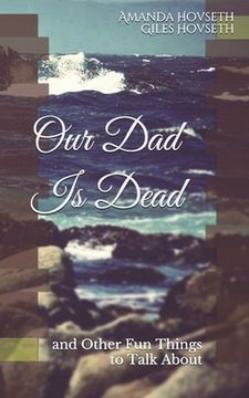 portada Our Dad Is Dead: and Other Fun Things to Talk About (en Inglés)