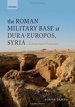 portada The Roman Military Base at Dura-Europos, Syria: An Archaeological Visualisation (en Inglés)