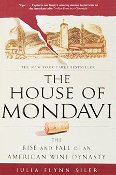 portada The House of Mondavi: The Rise and Fall of an American Wine Dynasty 