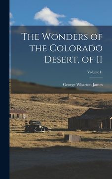 portada The Wonders of the Colorado Desert, of II; Volume II (en Inglés)