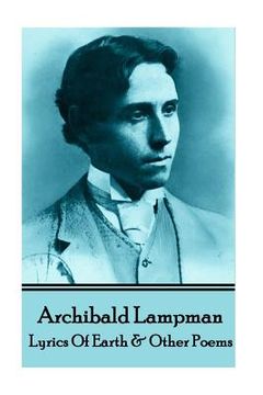 portada Archibald Lampman - Lyrics Of Earth & Other Poems (en Inglés)