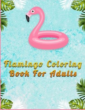 portada Flamingo Coloring Book for Adults: An Adult Coloring Book with Fun, Easy, flower pattern and Relaxing Coloring Pages (en Inglés)