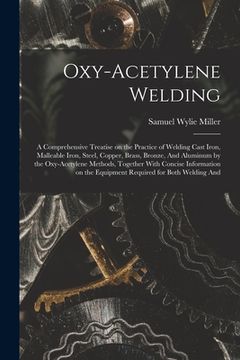 portada Oxy-acetylene Welding; a Comprehensive Treatise on the Practice of Welding Cast Iron, Malleable Iron, Steel, Copper, Brass, Bronze, And Aluminum by th (en Inglés)