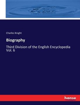 portada Biography: Third Division of the English Encyclopedia Vol. 6 (en Inglés)