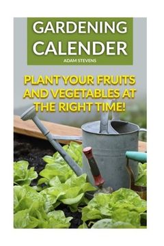 portada Gardening Calender: Plant Your Fruits and Vegetables at the Right Time!: (Gardening For Beginners, Gardening Books) (Organic Gardening)