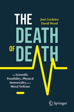 portada The Death of Death: The Scientific Possibility of Physical Immortality and its Moral Defense (Paperback or Softback) (en Inglés)