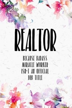 portada Realtor Because Badass Miracle Worker Isn't An Official Job Title: It makes a great gift for the realtor in your life who loves funny realtor gifts