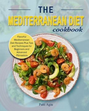 portada The Mediterranean Diet Cookbook: Flavorful Mediterranean Diet Recipes Plus Tips and Techniques for Beginners and Advanced Pitmasters (en Inglés)