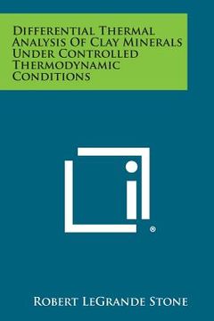 portada Differential Thermal Analysis Of Clay Minerals Under Controlled Thermodynamic Conditions (en Inglés)