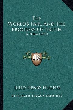 portada the world's fair, and the progress of truth: a poem (1851)