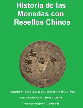 portada Historia de la Monedas con Resellos Chinos: Las monedas de plata usadas en China desde 1600 a 1935