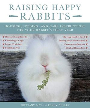 portada Raising Happy Rabbits: Housing, Feeding, and Care Instructions for Your Rabbit's First Year (in English)