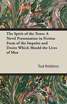portada The Spirit of the Town: A Novel Presentation in Fiction Form of the Impulse and Desire Which Mould the Lives of men 