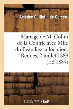 portada Mariage de M. Paul Collin de la Contrie Avec Mlle Ernestine Du Beaudiez, Allocution: Eglise Saint-Sauveur, Rennes, 2 Juillet 1889 (en Francés)