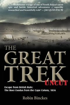 portada The Great Trek Uncut: Escape from British Rule: The Boer Exodus from the Cape Colony 1836