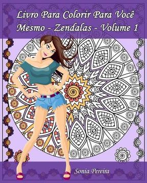 portada Livro Para Colorir Para Você Mesmo - Zendalas - Volume 1: Zendalas: Mandalas, Doodles e Tangles (in Portuguese)
