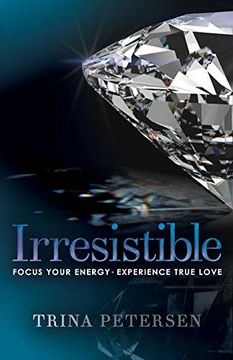 portada Irresistible: Focus Your Energy, Experience True Love (in English)