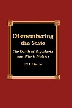portada dismembering the state: the death of yugoslavia and why it matters (en Inglés)