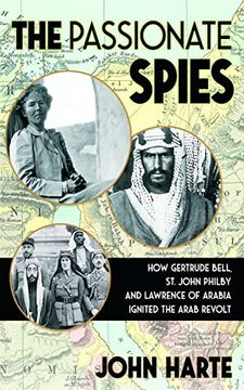 portada The Passionate Spies: How Gertrude Bell, St. John Philby, and Lawrence of Arabia Ignited the Arab Revolt--and How Saudi Arabia Was Founded (en Inglés)