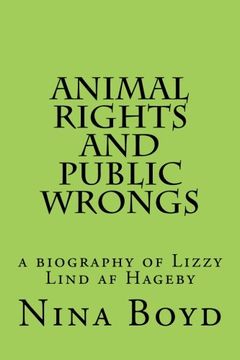 portada Animal Rights and Public Wrongs: a biography of Lizzy Lind af Hageby