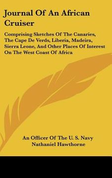 portada journal of an african cruiser: comprising sketches of the canaries, the cape de verds, liberia, madeira, sierra leone, and other places of interest o (en Inglés)