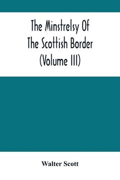 portada The Minstrelsy Of The Scottish Border (Volume Iii) (in English)