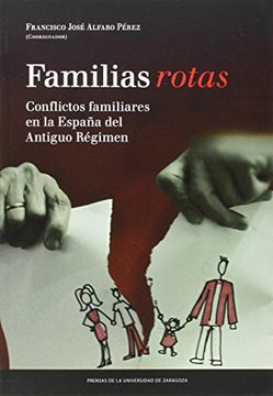 portada Familias rotas. Conflictos familiares en la España de fines del Antiguo Régimen (Fuera de Colección)