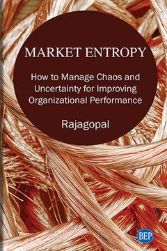 portada Market Entropy: How to Manage Chaos and Uncertainty for Improving Organizational Performance 