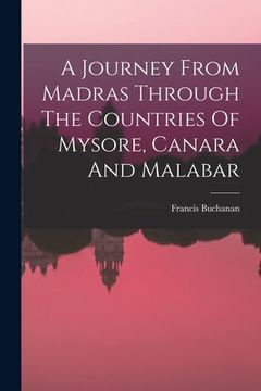 portada A Journey From Madras Through The Countries Of Mysore, Canara And Malabar (en Inglés)