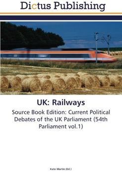 portada UK: Railways: Source Book Edition: Current Political Debates of the UK Parliament (54th Parliament vol.1)