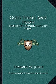 portada gold tinsel and trash: stories of country and city (1890) (en Inglés)