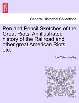 portada pen and pencil sketches of the great riots. an illustrated history of the railroad and other great american riots, etc. (en Inglés)