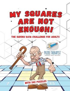portada My Squares Are Not Enough! The Sudoku 16x16 Challenge for Adults with 242 Puzzles