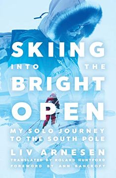 portada Skiing Into the Bright Open: My Solo Journey to the South Pole (en Inglés)