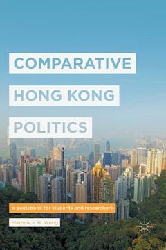 portada Comparative Hong Kong Politics: A Guidebook for Students and Researchers