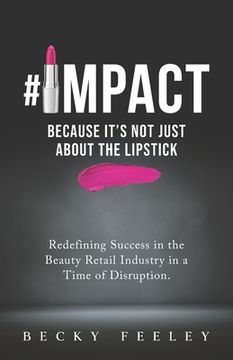 portada #Impact: Because It's Not Just About The Lipstick: Redefining Success in the Beauty Retail Industry in a Time of Disruption 