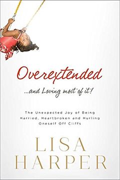 portada Overextended and Loving Most of it: The Unexpected joy of Being Harried, Heartbroken, and Hurling Oneself off Cliffs (en Inglés)
