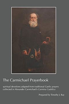 portada The Carmichael Prayerbook: Spiritual Devotions Adapted From Traditional Gaelic Prayers Collected in Alexander Carmichael’S Carmina Gadelica (en Inglés)