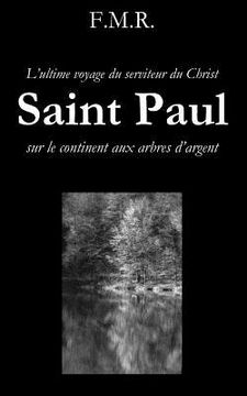 portada Saint Paul: L'Ultime Voyage Du Serviteur Du Christ Sur Le Continent Aux Arbres d'Argent