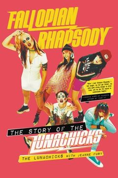 portada Fallopian Rhapsody: The Story of the Lunachicks (in English)