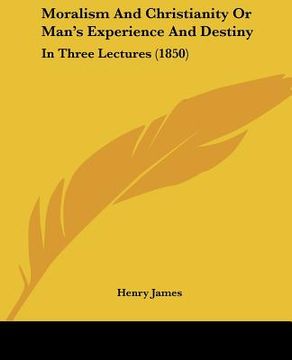 portada moralism and christianity or man's experience and destiny: in three lectures (1850) (in English)