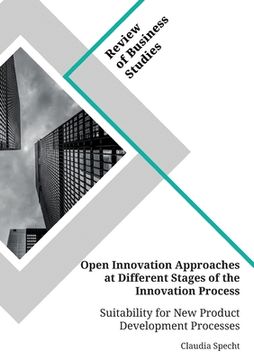 portada Open Innovation Approaches at Different Stages of the Innovation Process. Suitability for New Product Development Processes (en Inglés)