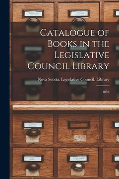 portada Catalogue of Books in the Legislative Council Library [microform]: 1859 (in English)
