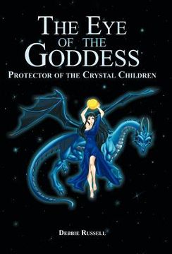 portada the eye of the goddess: protector of the crystal children (en Inglés)