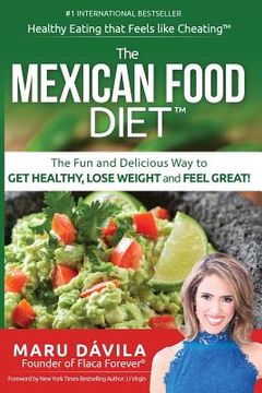 portada The Mexican Food Diet: Healthy Eating That Feels Like Cheating (en Inglés)