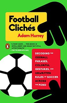 portada Football Clichés: Decoding the Oddball Phrases, Colorful Gestures, and Unwritten Rules of Soccer Across the Pond (in English)