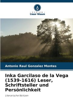 portada Inka Garcilaso de la Vega (1539-1616) Leser, Schriftsteller und Persönlichkeit (en Alemán)
