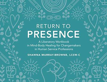 portada Return to Presence: A Liberatory Workbook in Mind-Body Healing for Changemakers in Human Service Professions (en Inglés)
