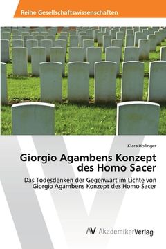 portada Giorgio Agambens Konzept des Homo Sacer: Das Todesdenken der Gegenwart im Lichte von Giorgio Agambens Konzept des Homo Sacer (en Alemán)