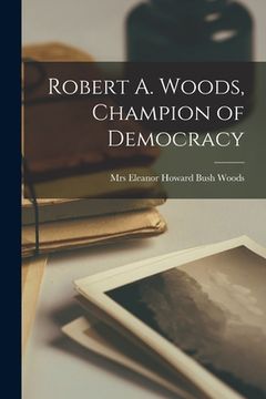 portada Robert A. Woods, Champion of Democracy (en Inglés)